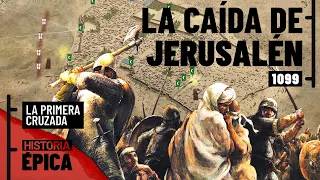 La Primera Cruzada: la Caída de Jerusalén (2/2)