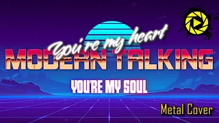 Modern Talking - You're my heart you're my soul (Metal Cover)