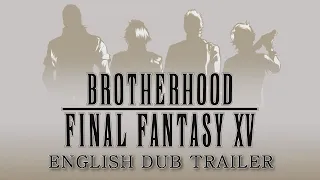 FINAL FANTASY XV BROTHERHOOD ► English Dub Trailer