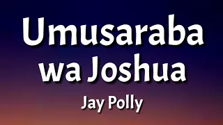 Jay Polly - Umusaraba wa Joshua (Lyrics) ft Marina