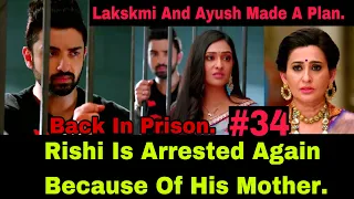 Rishi Gets Arrested Again After Neelam Goes To Offer Money To Shanaya| Ayush And Lakskmi’s Plans.