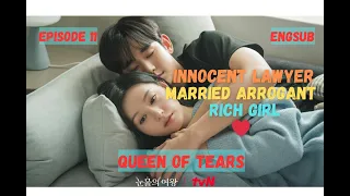 QUEEN OF TEARS EPISODE 11 | INNOCENT LAWYER MARRIED ARROGANT RICH GIRL ❤️| ENGLISH SUBTITLE