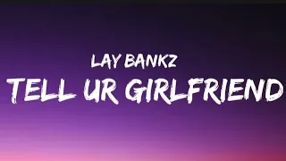 Lay Bankz - Tell Ur Girlfriend (Lyrics) "don't tell my boyfriend what i been doin"