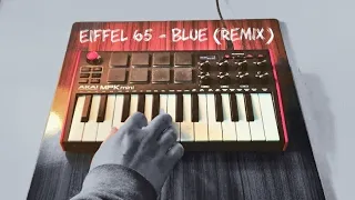 Eiffel 65 - Blue (Da Ba Dee) EDM Akai Mpk3 Midi Keyboard Remix