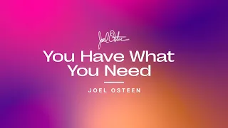 You Have What You Need | Joel Osteen