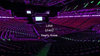 LOVE by STAYC (스테이씨) but you're in an empty arena [CONCERT AUDIO] [USE HEADPHONES] 🎧