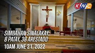 Simbahan sinalakay; 8 patay, 38 arestado | KNC UPDATE 12nn June 21, 2022 (Tuesday)