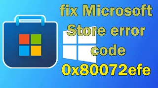 How to fix Microsoft Store error code 0x80072efe windows 10 or 11