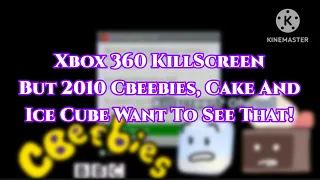 Xbox 360 KillScreen But 2010 Cbeebies, Cake And Ice Cube Wants To See That!