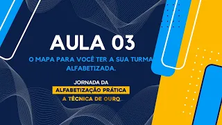 Aula 03: O mapa para você ter a sua turma alfabetizada.