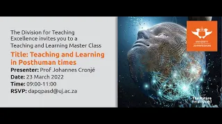 T&L Master Class: Teaching and Learning in Posthuman times-  by Prof Johannes Cronje