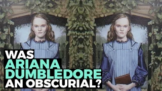 Was Ariana Dumbledore An Obscurial?