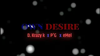 Own Desire - D. Krazy k x  P'G x Emel