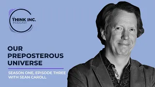 The Greatest Mysteries In Our Universe Ft. Sean Carroll | The Think Inc. Podcast