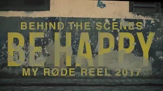 Be Happy | Behind the Scenes | My Rode Reel 2017
