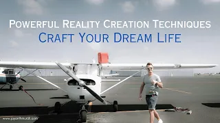 Powerful Reality Creation Techniques : Craft Your Dream Life