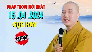 Pháp Thoại Mới Nhất"15 .04 .2024"Cực Hay"Thầy Thích Pháp Hòa