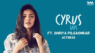 Cyrus Says Ep. 708: feat. Shriya Pilgaonkar | Actor (Reupload)