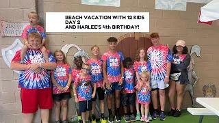 BEACH VACATION WITH 12 KIDS DAY 2 **AND HARLEE’S 4th BIRTHDAY!**
