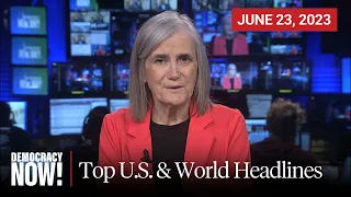 Top U.S. & World Headlines — June 23, 2023