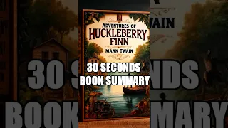 "Adventures of Huckleberry Finn" by Mark Twain - 30 Seconds Summary | #BookSummary #30SecondBooks