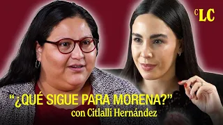 ¿Qué sigue para MORENA? Una Entrevista a Profundidad - Citlalli Hernández con La Chávez