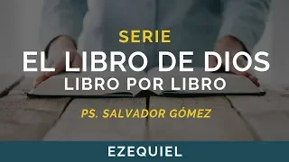 El Libro de Dios: Libro por Libro | EZEQUIEL | Ps. Salvador Gómez