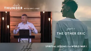 The Other Eric // Spiritual Lessons from WW1 09 (Eric Ludy)