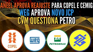 COPEL E CEMIG REAJUSTE ANEEL. RAP AUMENTADA. WEG APROVA JCP. BBAS3 DERRETE. CVM INVESTIGA PETR4