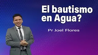 El bautismo en Agua? | Pr Joel Flores | sermones adventistas