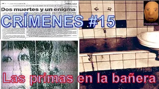 CRÍMENES Ep. 15 El inexplicable caso de las primas en la bañera - Historias Infaustas Reales #49