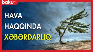 Hava Haqqında Xəbərdarlıq - BAKU TV (04.08.2022)