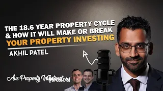 🏘 The 18.6 Year Property Cycle & How it will Make or Break Your Property Investing - Akhil Patel🤝
