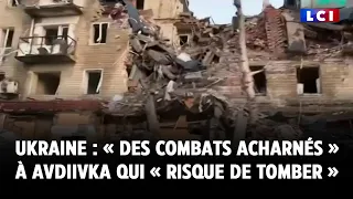 Ukraine : « des combats acharnés » à Avdiivka qui « risque de tomber »
