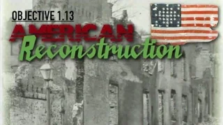 Objective 1.13 -- American Reconstruction