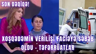 Xoşqədəmin verilişi faciəyə səbəb oldu - TƏFƏRRÜATLAR