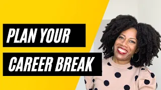 Consider this when you start planning your career break