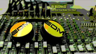 Anyone Can Make This Shit! - DJ BIZZNeZZ