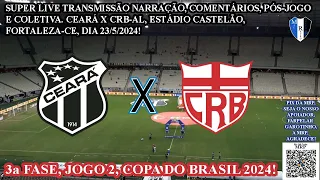 CEARÁ 0 X 1 CRB-AL, TRANSMISSÃO AO VIVO CASTELÃO, SUPER,LIVE, 3a FASE COPA DO BRASIL, 23/05/2024