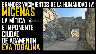 Grandes Yacimientos V. MICENAS, la mítica e imponente ciudad de Agamenón. Eva Tobalina