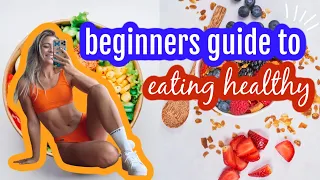 beginners guide to eating HEALTHY! WHERE TO START?!