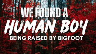 We Found A Human Boy Being Raised By BIGFOOT | BIGFOOT ENCOUNTERS PODCAST Over 1 Hour SCARY STORIES