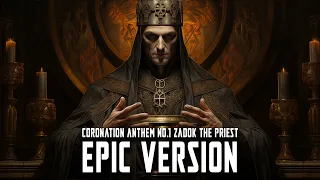 Handel - Coronation Anthem No.1 - Zadok The Priest (EPIC VERSION)