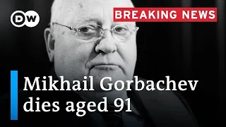 Former Soviet President Mikhail Gorbachev dies aged 91 | DW News