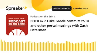 POTB 475: Luke Goode commits to IU and other portal musings with Zach Osterman