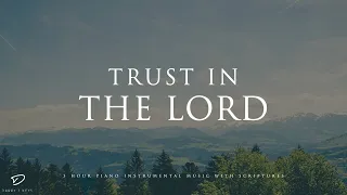 Trust in The Lord: 3 Hour Soothing Piano Music | Prayer & Meditation Music