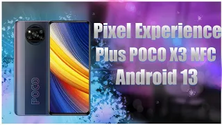 🔥Pixel Experience Plus🔥POCO X3 NFC🔥Android 13🔥