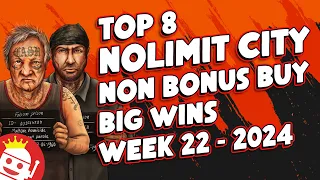 🔥 TOP 8 NOLIMIT CITY NON BONUS BUY MEGA WINS OF WEEK #22 - 2024