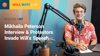 Will Witt Live Episode #27: Mikhaila Peterson Interview & Protestors Invade Will’s Speech