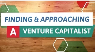 Financing Your Venture: Venture Capital -  Finding & Approaching a VC